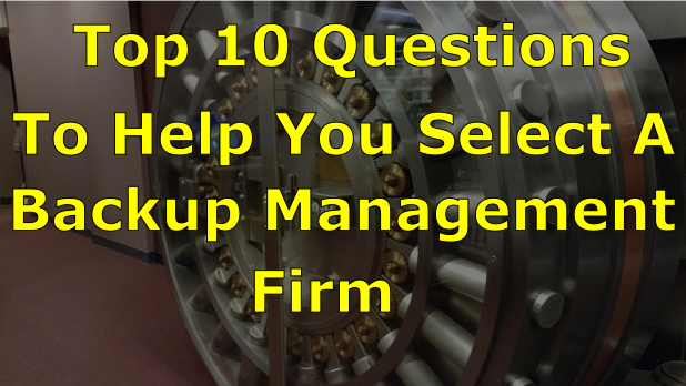 Click image to go to article Top 10 Questions To Help You Select A Backup Management Firm